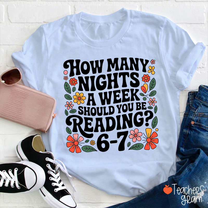 How Many Nights A Week Should You Be Reading 67 Teacher T-Shirt