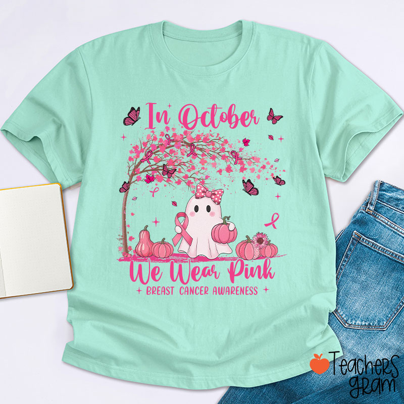 In October We Wear Pink Breast Cancer Awareness Teacher T-Shirt