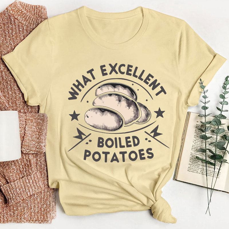 Funny Literature What Excellent Boiled Potatoes Teacher T-Shirt