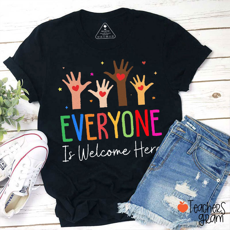 Everyone Is Welcome Here Love Hands Teacher T-Shirt