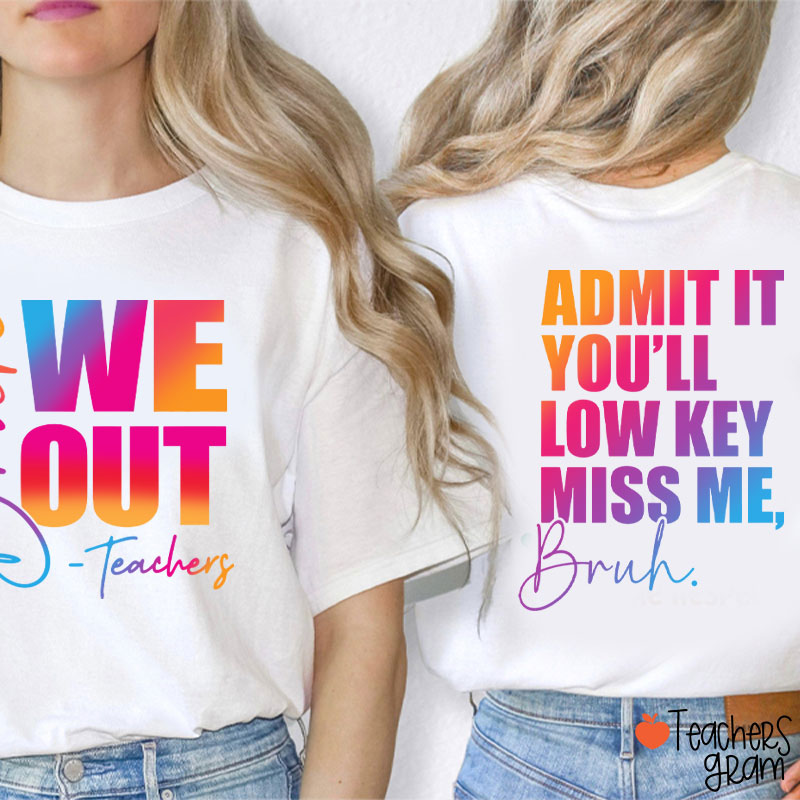 Personalized We Out You'll Low Key Miss Me Teacher Two Sided T-Shirt