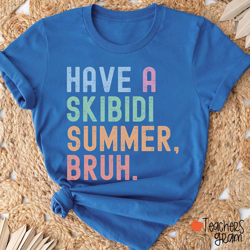 Have A Skibidi Summer Bruh Teacher T-Shirt