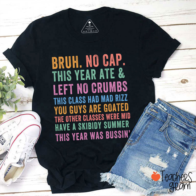 Bruh No Cap This Year Ate And Left No Crumbs Teacher T-Shirt