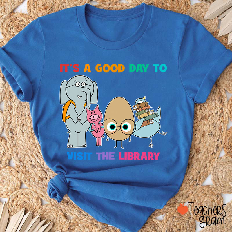 It's A Good Day To Visit The Library Teacher T-Shirt