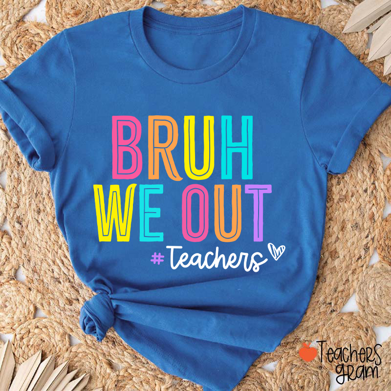 Bruh We Out Last Day Of School Teacher T-Shirt