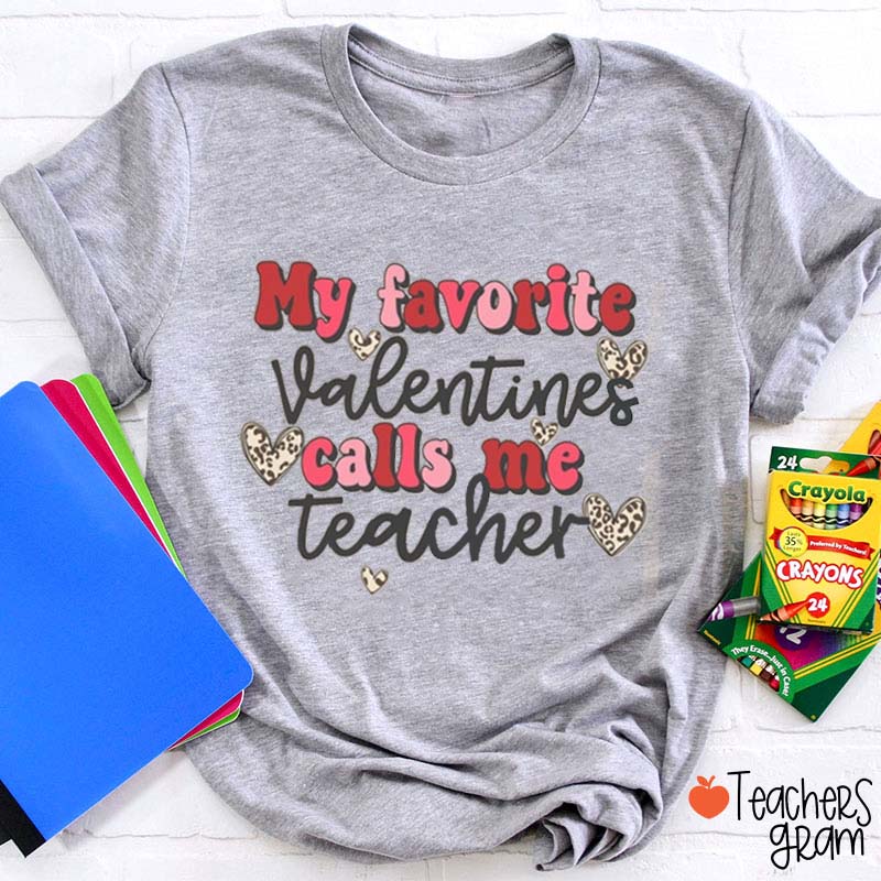 My Favoritr Valentines Calls Me Teacher T-Shirt