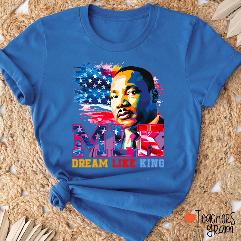 Dream Like King Teacher T-Shirt