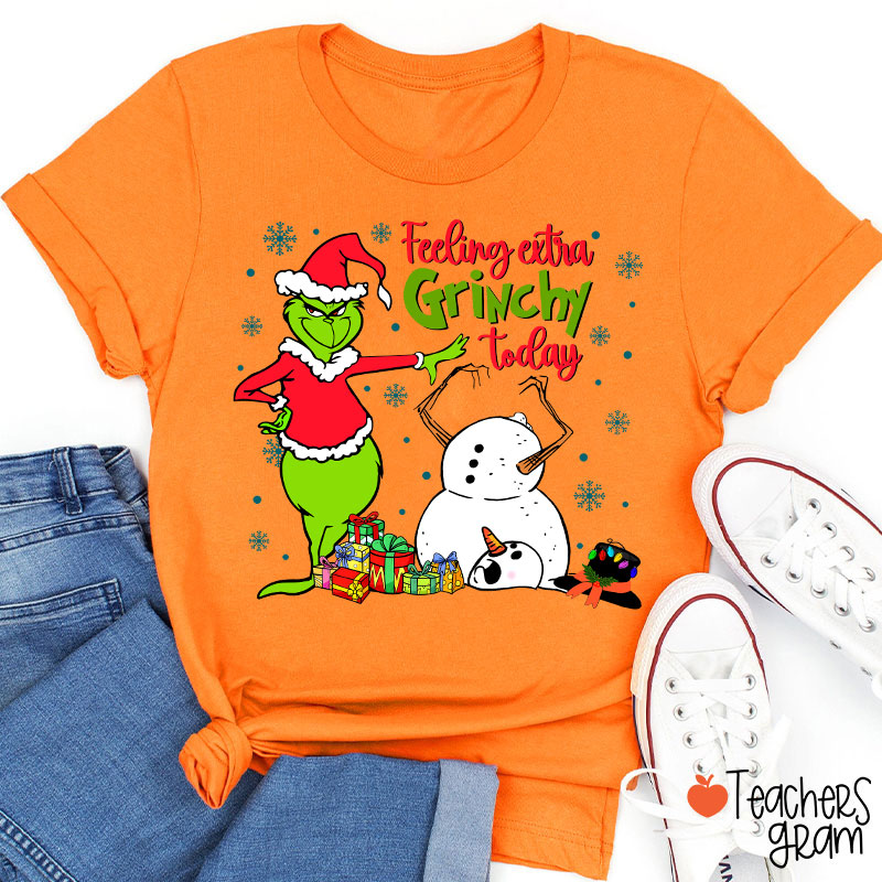 Feeling Extra Grinchy Today Teacher T-Shirt