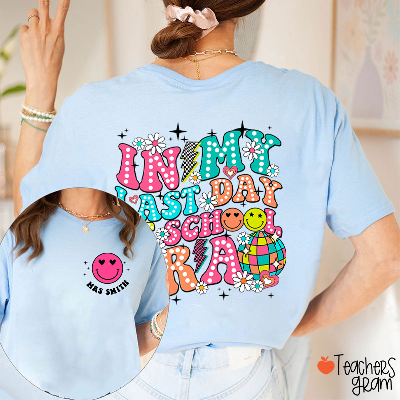 Personalized Name In My Last Day Of School Era Teacher Two Sided T-Shirt