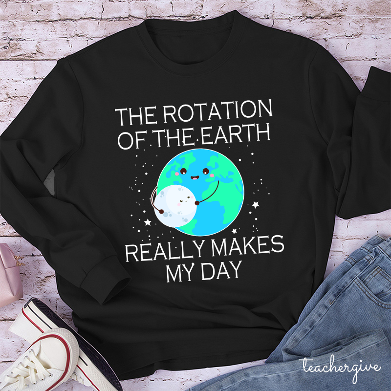 The Rotation Of The Earth Really Makes My Day Teacher Long Sleeve T-Shirt