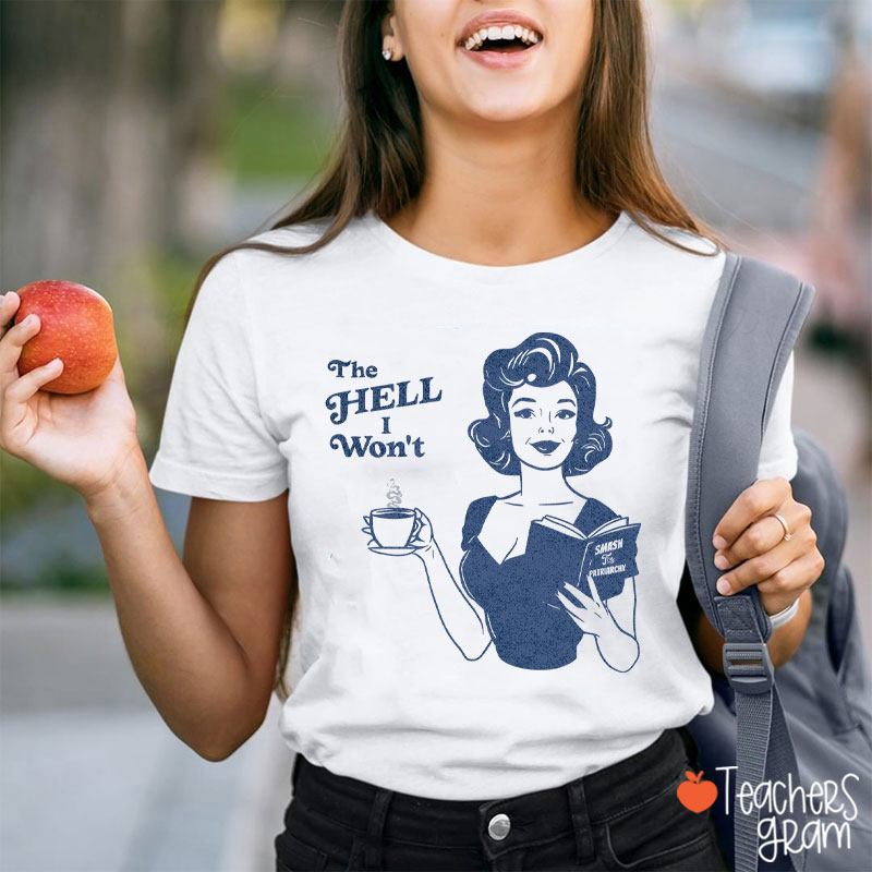 The Hell I Won't Teacher T-Shirt