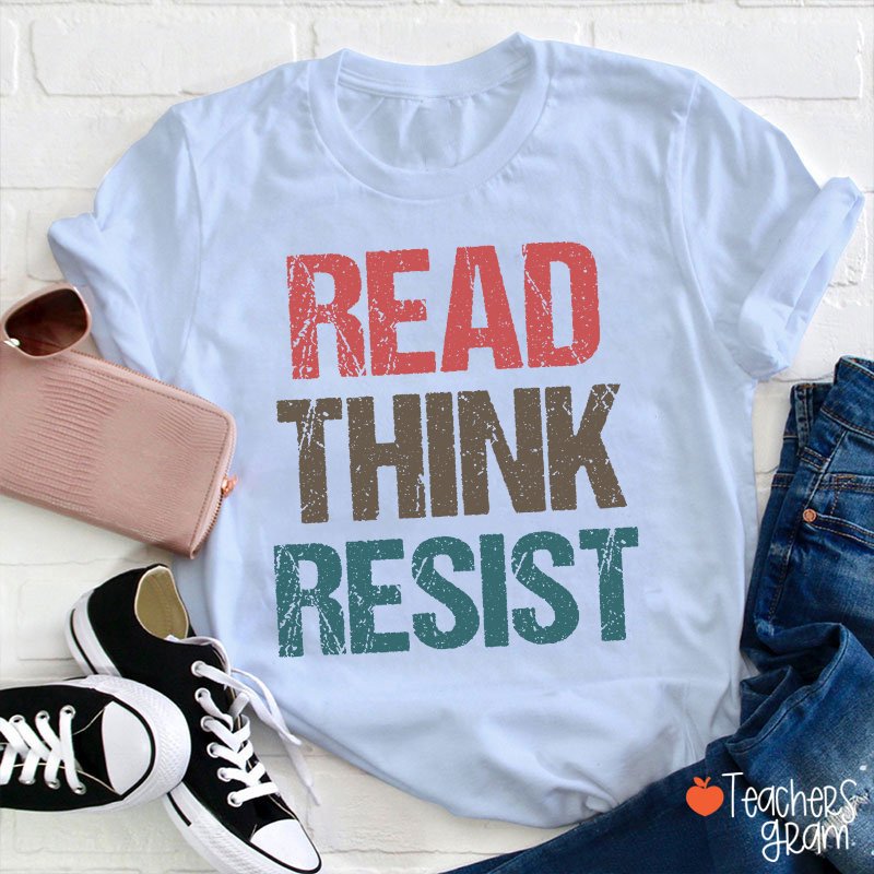 Read Think Resist Teacher T-Shirt
