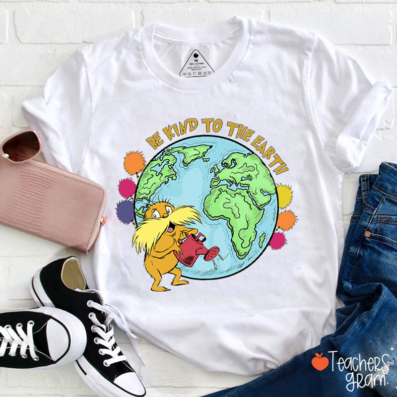 Be Kind To The Earth Teacher T-Shirt