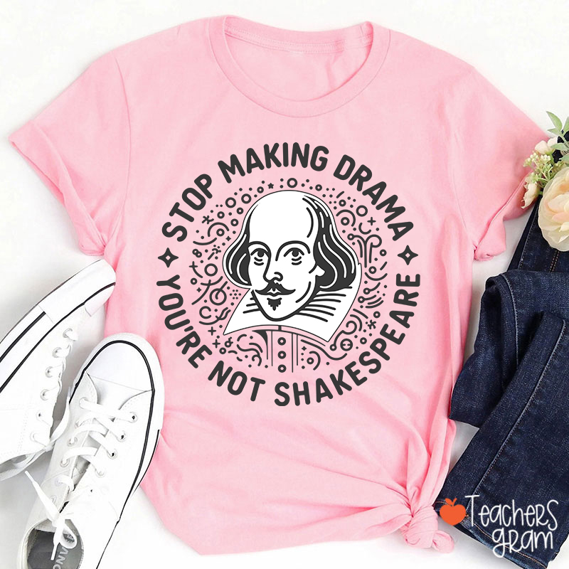 Stop Making Drama Teacher T-Shirt