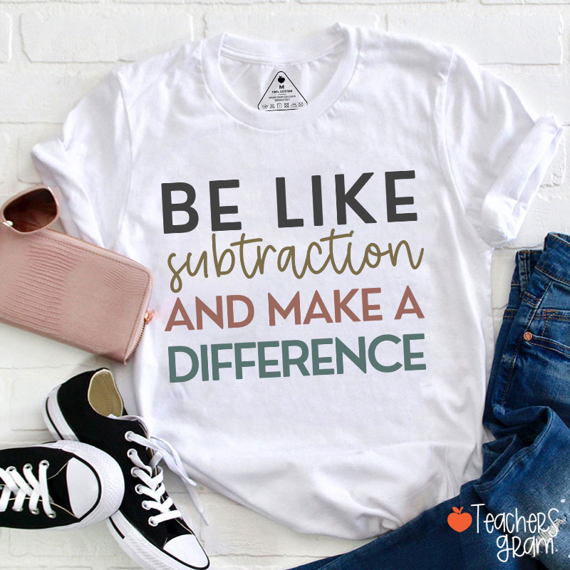 Be Like Subtraction And Make A Difference Teacher T-Shirt