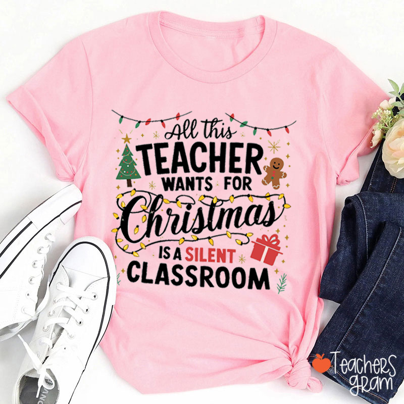 All This Teacher Want For Christmas Is A Silent Classroom Teacher T-Shirt