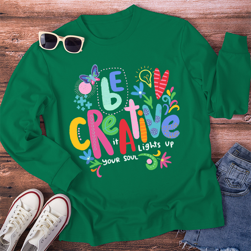 Be Creative It Lights Up Your Soul Teacher Long Sleeve T-Shirt