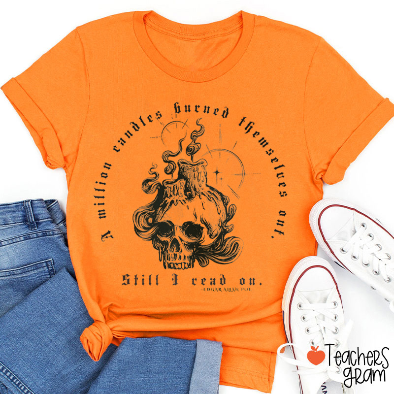 A Mllion Candles Burned Themselves Out Still I Read On Teacher T-Shirt