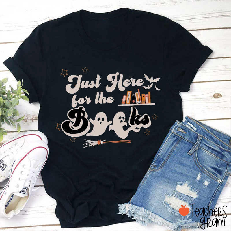Just Here For The Books Teacher T-Shirt