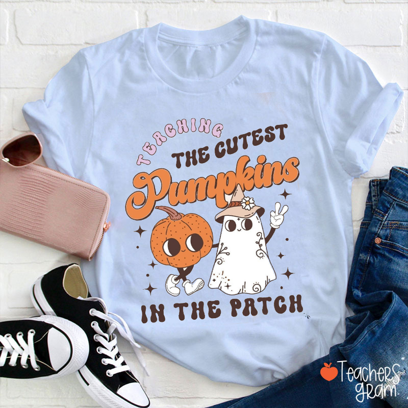 Teaching The Cutest Pumpkins Here Teacher T-Shirt