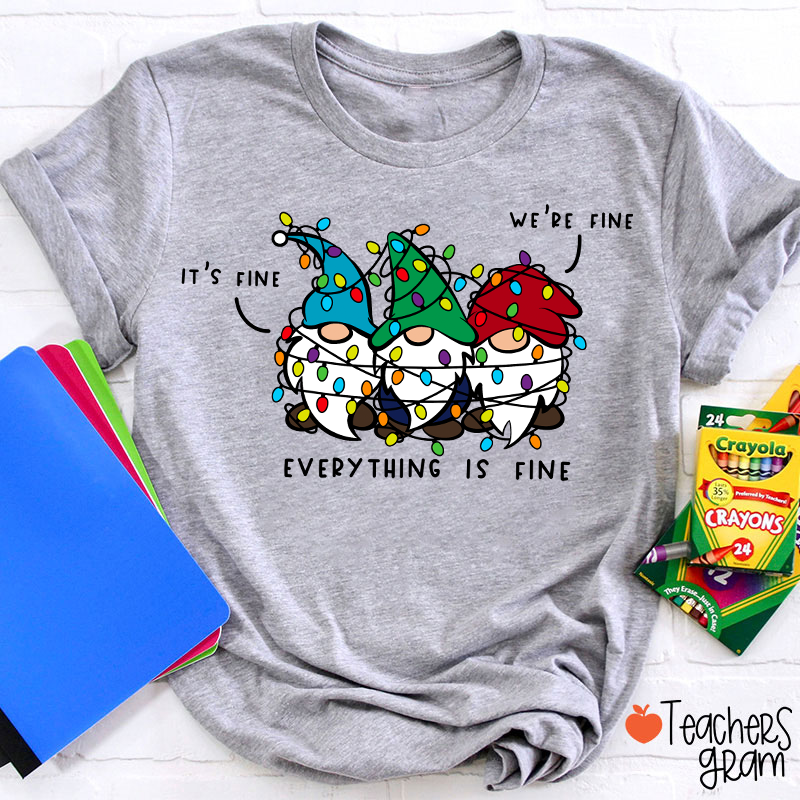 It's Fine We're Fine Everything Is Fine Teacher T-Shirt