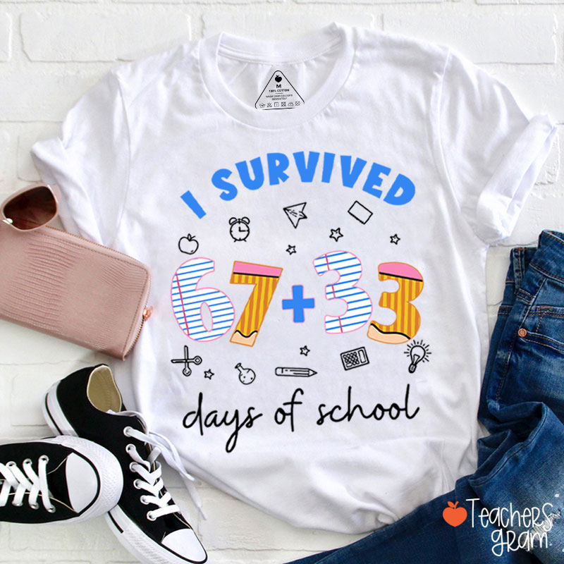 I Survived 67+33 Days Of School Teacher T-Shirt