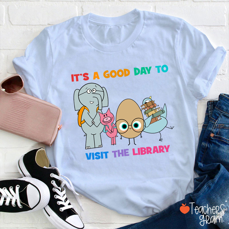 It's A Good Day To Visit The Library Teacher T-Shirt