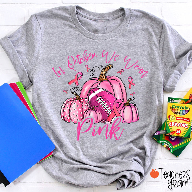 In October We Wear Pink Pumpkins Teacher T-Shirt