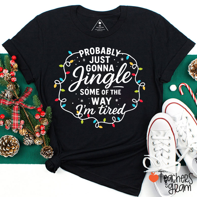 Probably Just Gonna Jingle Christmas Lighs Teacher T-Shirt