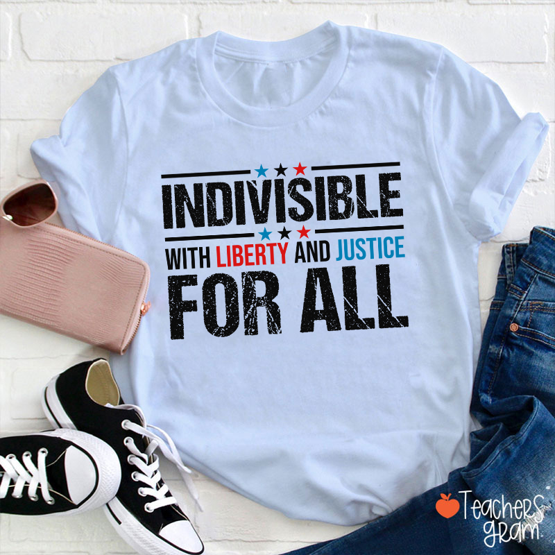 Indivisible With Liberty And Justice For All Teacher T-Shirt