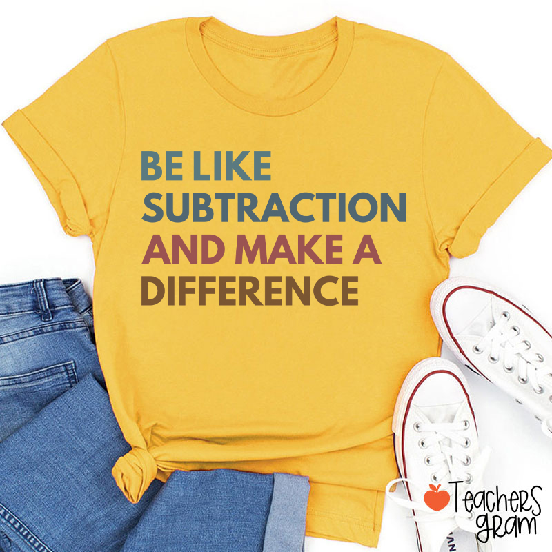 Be Like Subtraction And Make A Difference Teacher T-Shirt