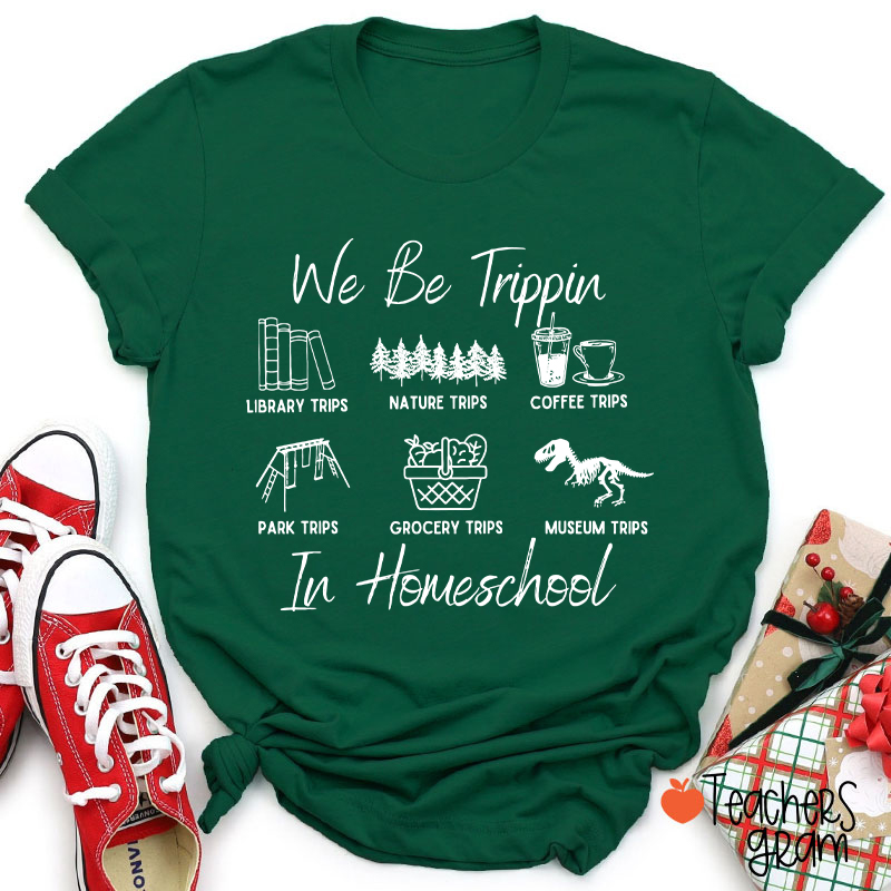 We Be Trippin In Homeschool Teacher T-Shirt