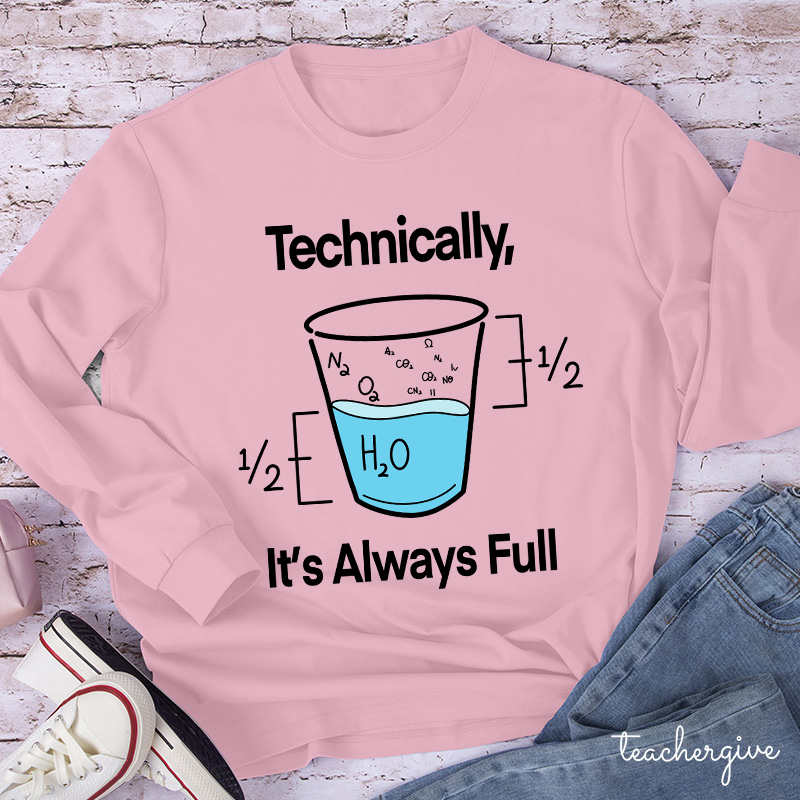 Technically It's Always Full Teacher Long Sleeve T-Shirt