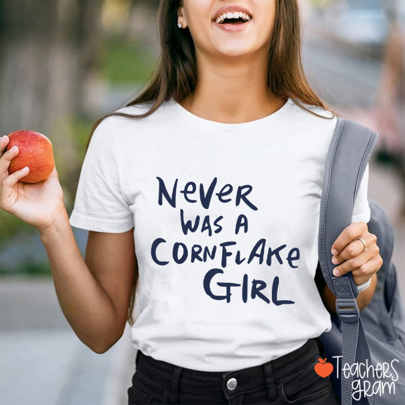 Never Was A Cornflake Girl Teacher T-Shirt