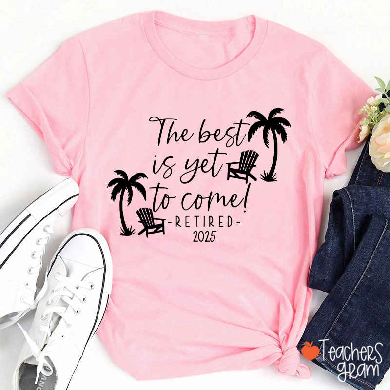 Personalized The Best Is Yet To Come Retired Teacher T-Shirt