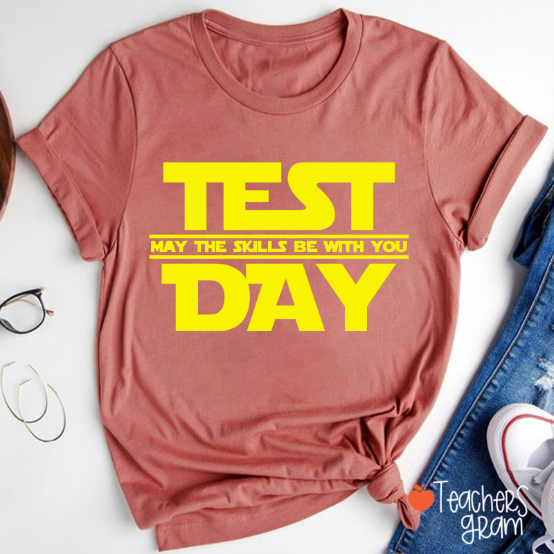 Test Day May The Skills Be With You Teacher T-Shirt