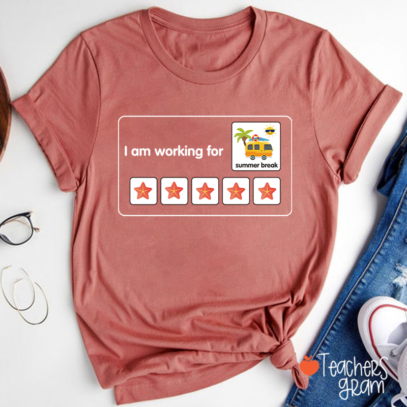 I Am Working For Summer Break Teacher T-Shirt