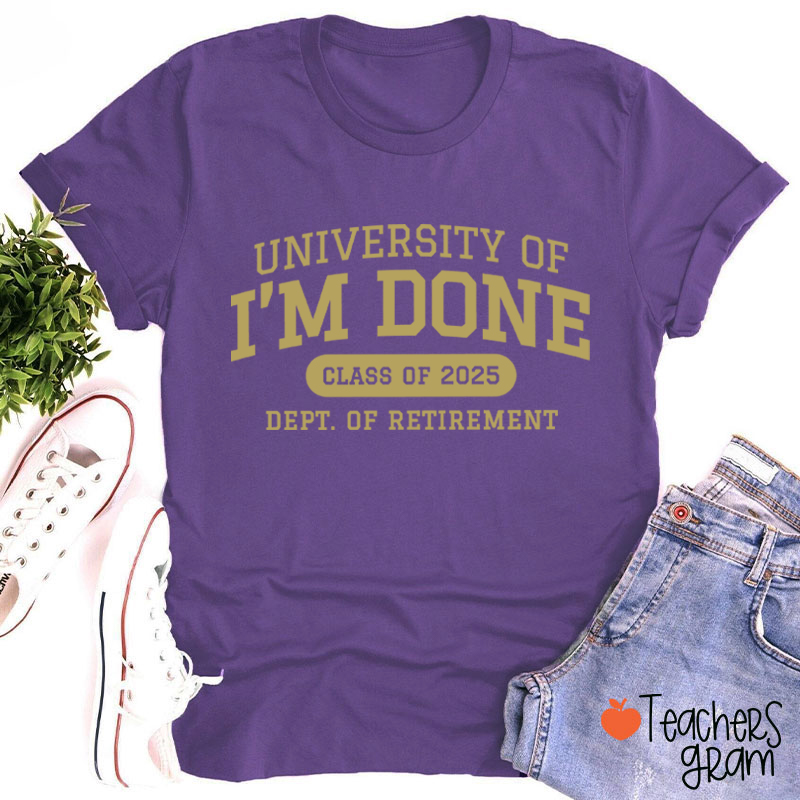 Personalized Year University Of I'm Done Retirement Teacher T-Shirt