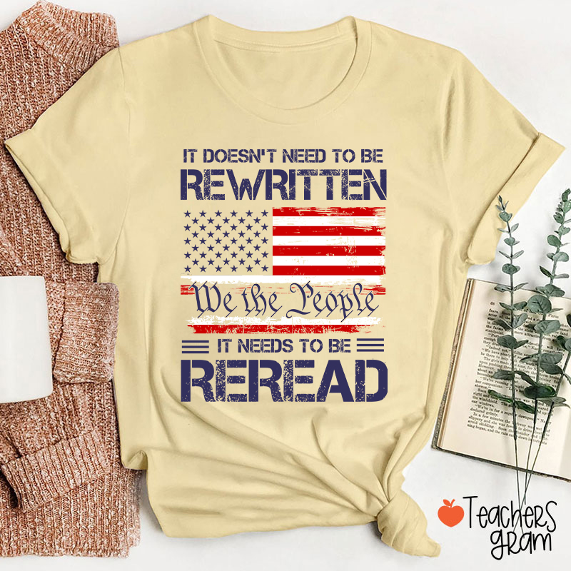 It Doesn't To Be Rewritten It Needs To Be Reread Teacher T-Shirt