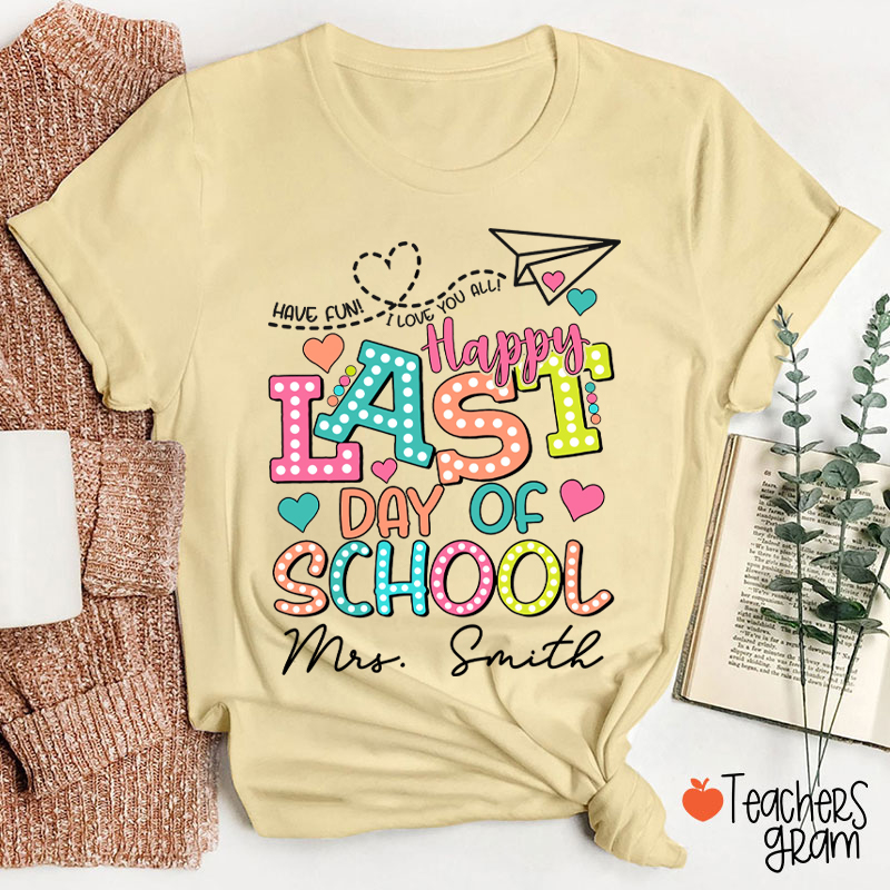 Personalized Name Happy Last Day Of School Teacher T-Shirt