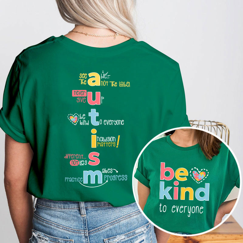 Be Kind To Everyone Autism Teacher Two Sided T-Shirt