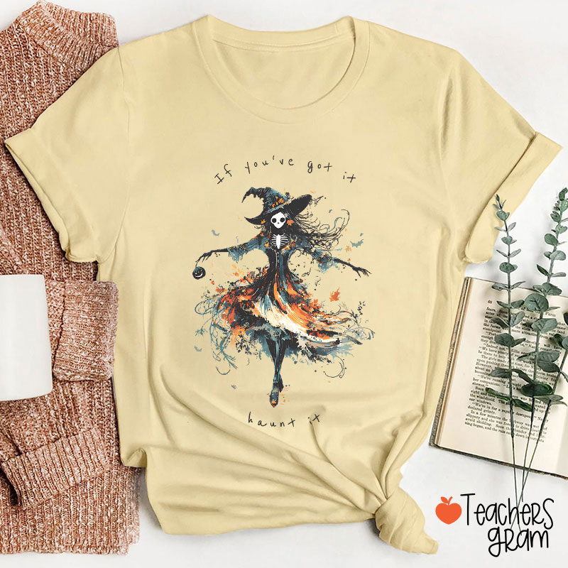 If You've Got It Haunt It Teacher T-Shirt