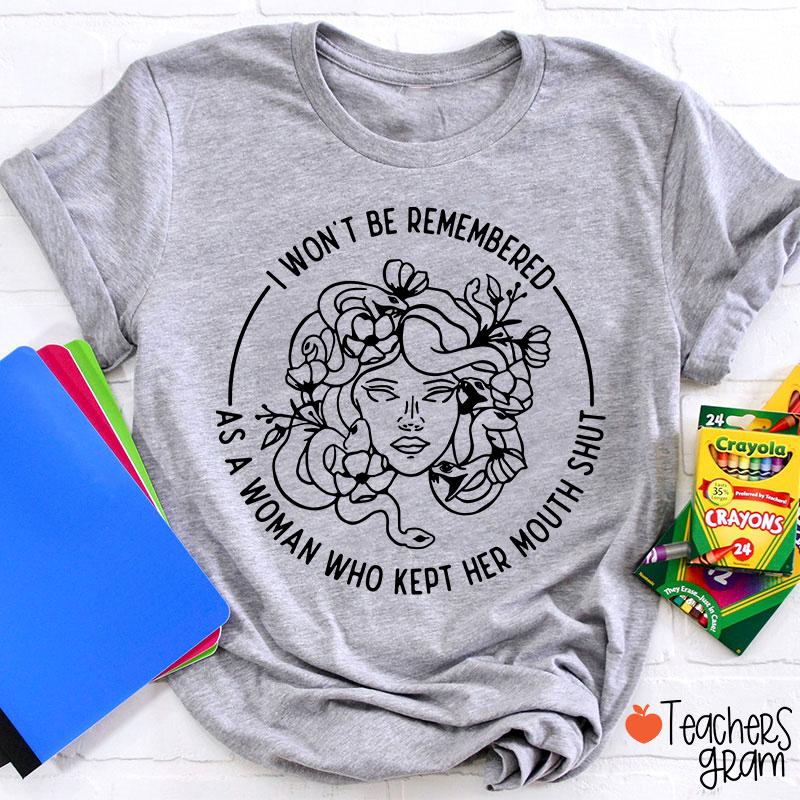 I Won't Be Remembered Teacher T-Shirt