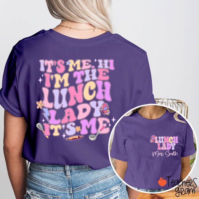 Personalized Name I'm The Lunch Lady It's Me Teacher Two Sided T-Shirt