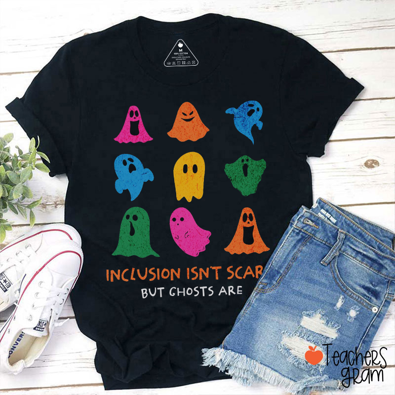 Inclusion Isn't Scar But Ghosts Are Teacher T-Shirt