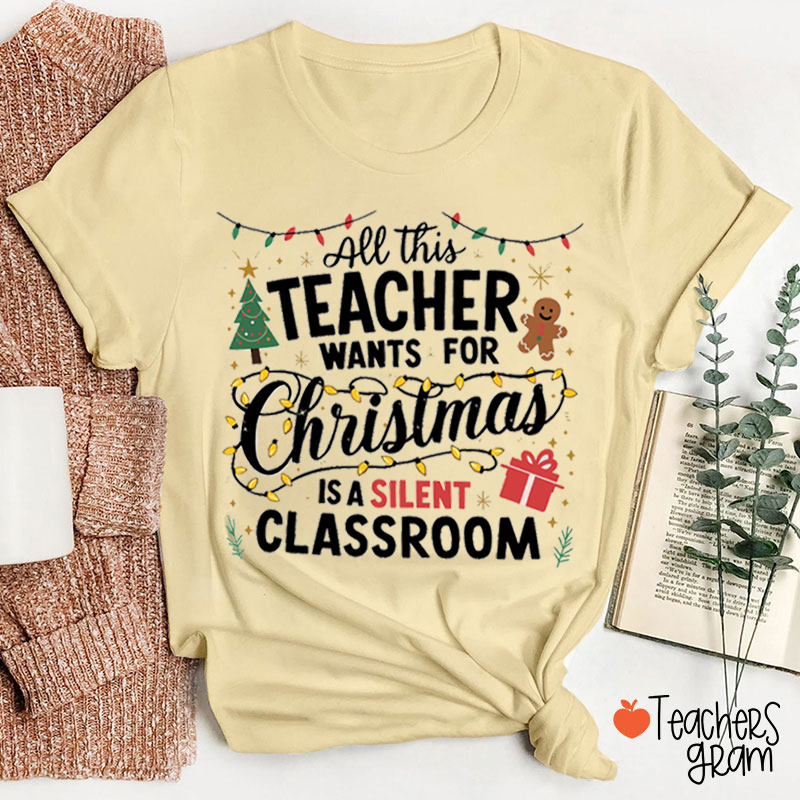 All This Teacher Want For Christmas Is A Silent Classroom Teacher T-Shirt