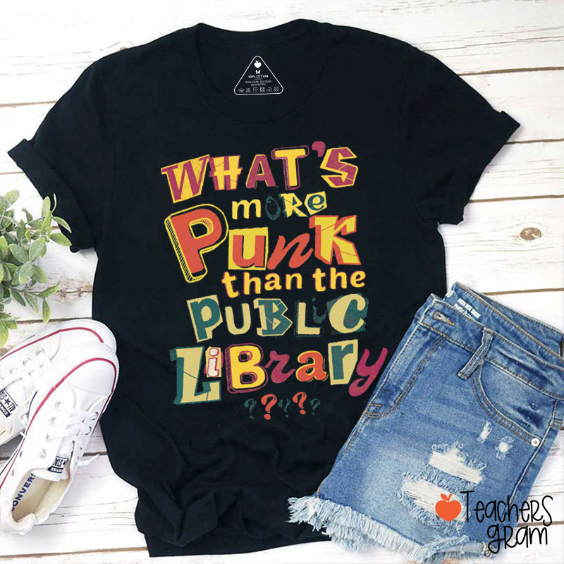 What's More Punk Than The Public Library Teacher T-Shirt