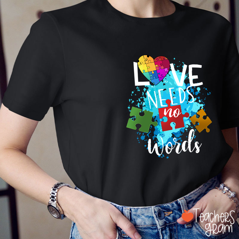 Love Needs No Words Teacher T-Shirt