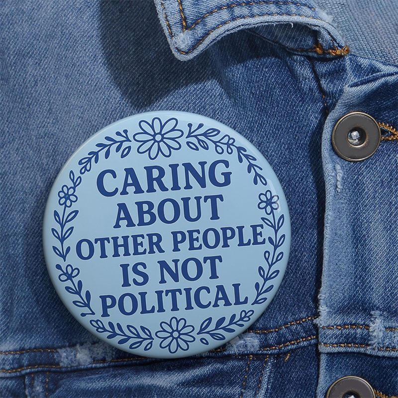 Caring About Other People Is Not Political Teacher Pinback Button