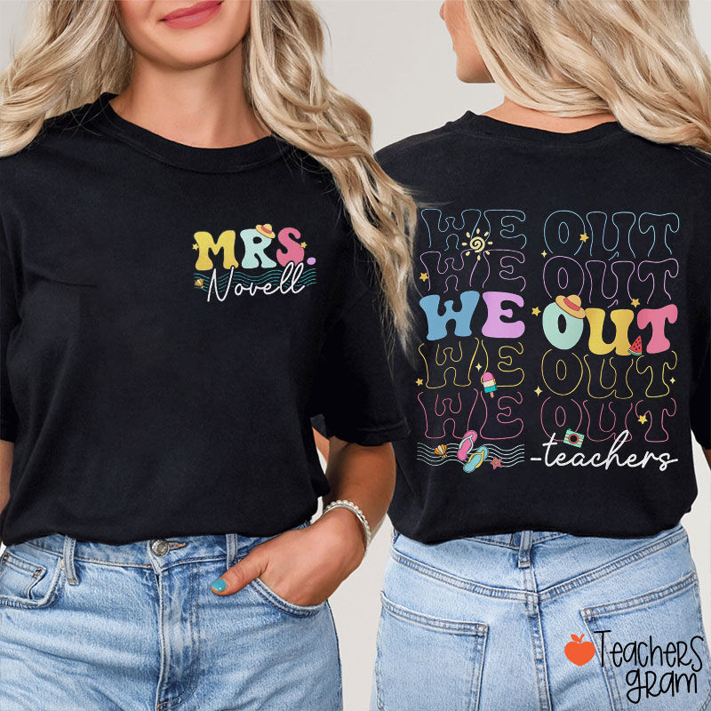 Personalized Name We out Last Day Of School Teacher Two Sided T-Shirt